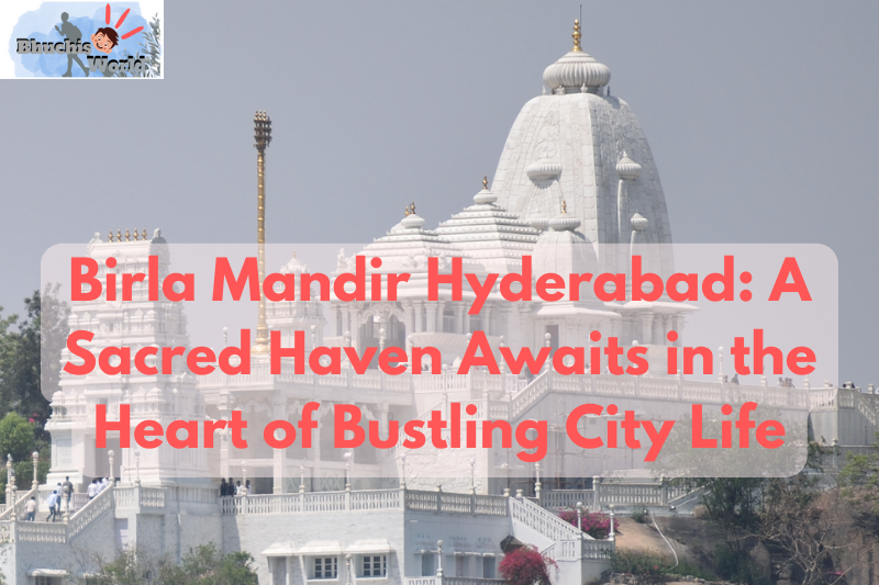 Birla mandir Hyderabad - bhuchisworld