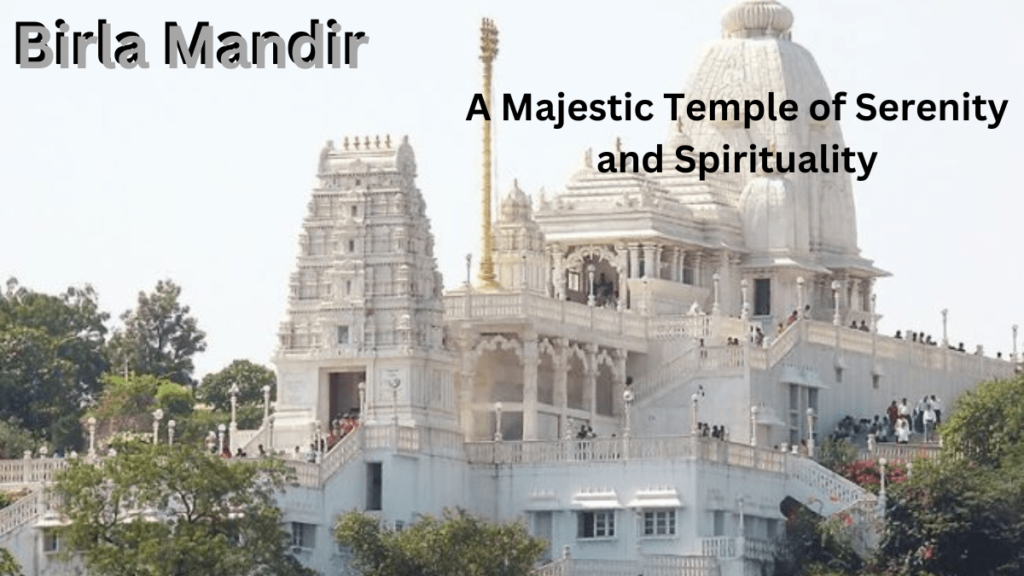 Birla Mandir Hyderabad: A Sacred Haven Awaits In The Heart Of Bustling City Life