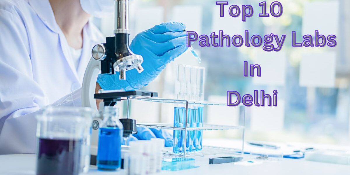 Top 10 Pathology labs in Delhi