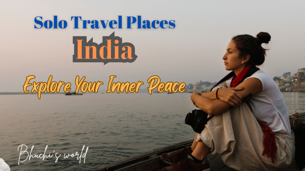 Best Solo Travel Places in India: Unveiling the Most Exciting and Safe Destinations for Adventurers